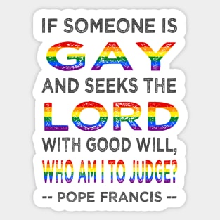 Pope Francis If a Gay Person Seeks the Lord Sticker